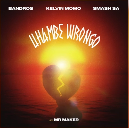 Bandros Kelvin Momo Smash Sa Uhambe Wrongo ft. Mr Maker