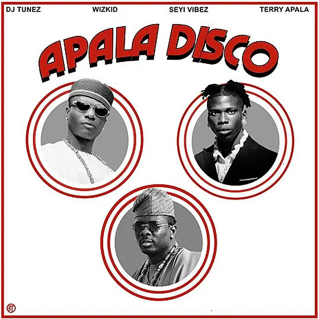 DJ Tunez APALA DISCO Remix ft Wizkid Seyi Vibez Terry Apala