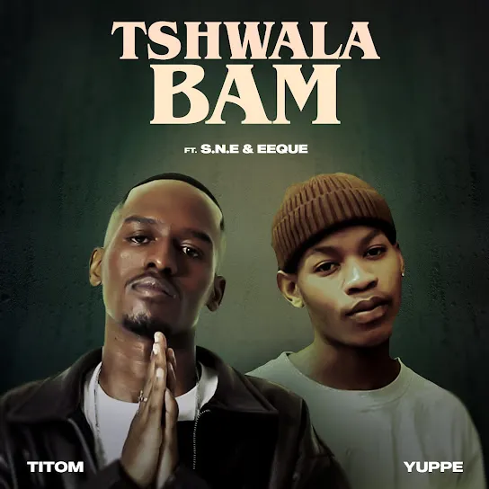 TitoM Yuppe – Tshwala Bam Ft. S.N.E EeQue